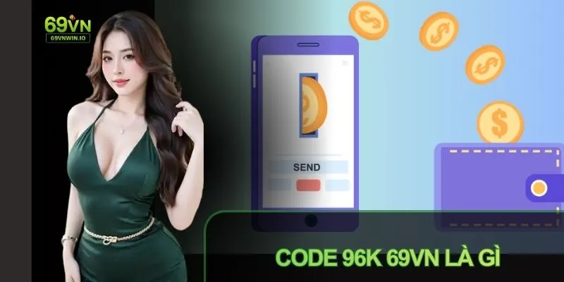 Code 96k 69VN là mã khuyến mãi cho người mới
