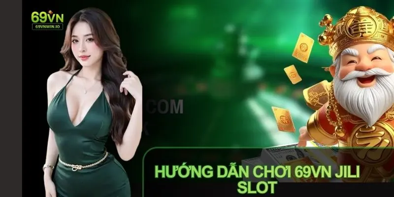 Quay thưởng và rút tiền an toàn khi chơi 69VN JILI Slot