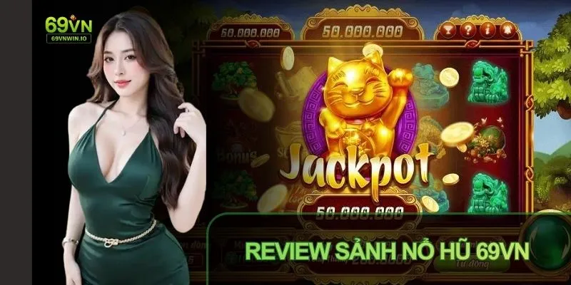 Review sảnh nổ hũ với jackpot cực hấp dẫn
