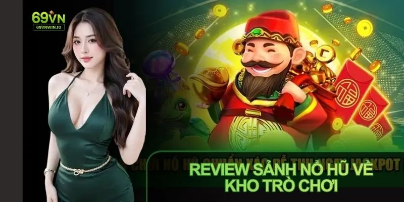 Review Sảnh Nổ Hũ 69VN cho thấy kho game đa dạng, hấp dẫn