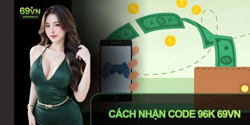 Cách nhận code 96k 69vn hưởng loạt ưu đãi lần đầu