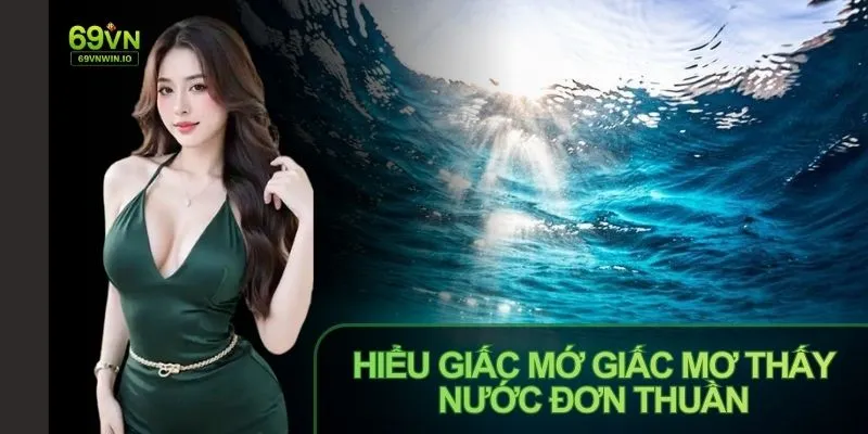 Bạn nên hiểu giấc mơ thấy nước với ý nghĩa đơn thuần