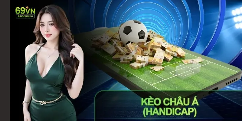 Kèo Châu Á (Handicap) cách chơi và mẹo chơi