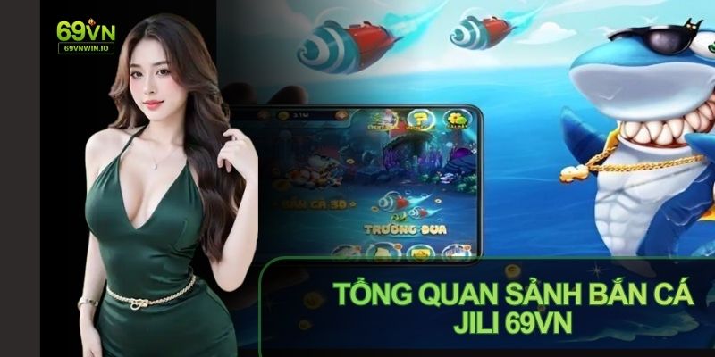 Sảnh bắn cá JILI 69VN mang tới trải nghiệm giải trí hấp dẫn