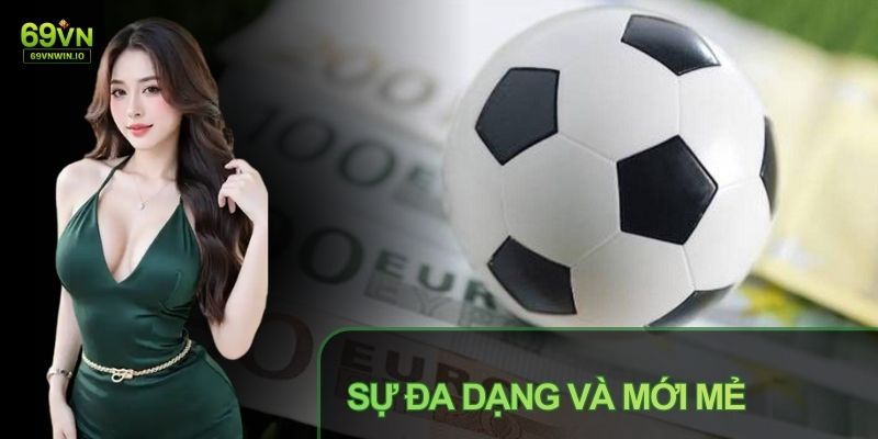 Thể Thao 69VN chú trọng sự đa dạng và mới mẻ cho người chơi